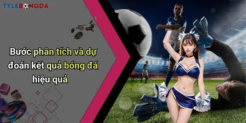 Bước phân tích và dự đoán kết quả bóng đá hiệu quả