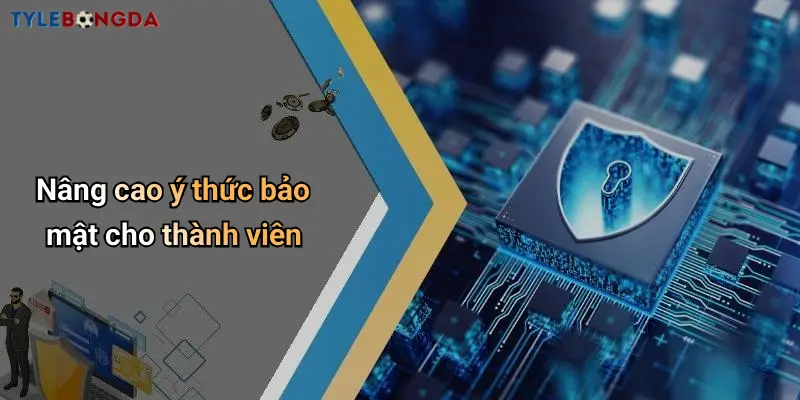 Nâng cao ý thức bảo mật cho thành viên