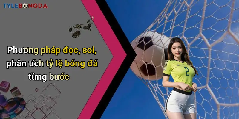 Phương pháp đọc, soi, phân tích tỷ lệ bóng đá từng bước