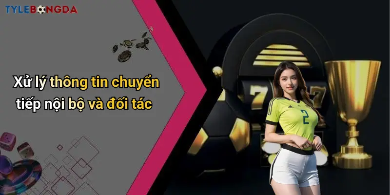Xử lý thông tin chuyển tiếp nội bộ và đối tác