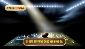Bí mật sau từng dòng kèo bóng đá