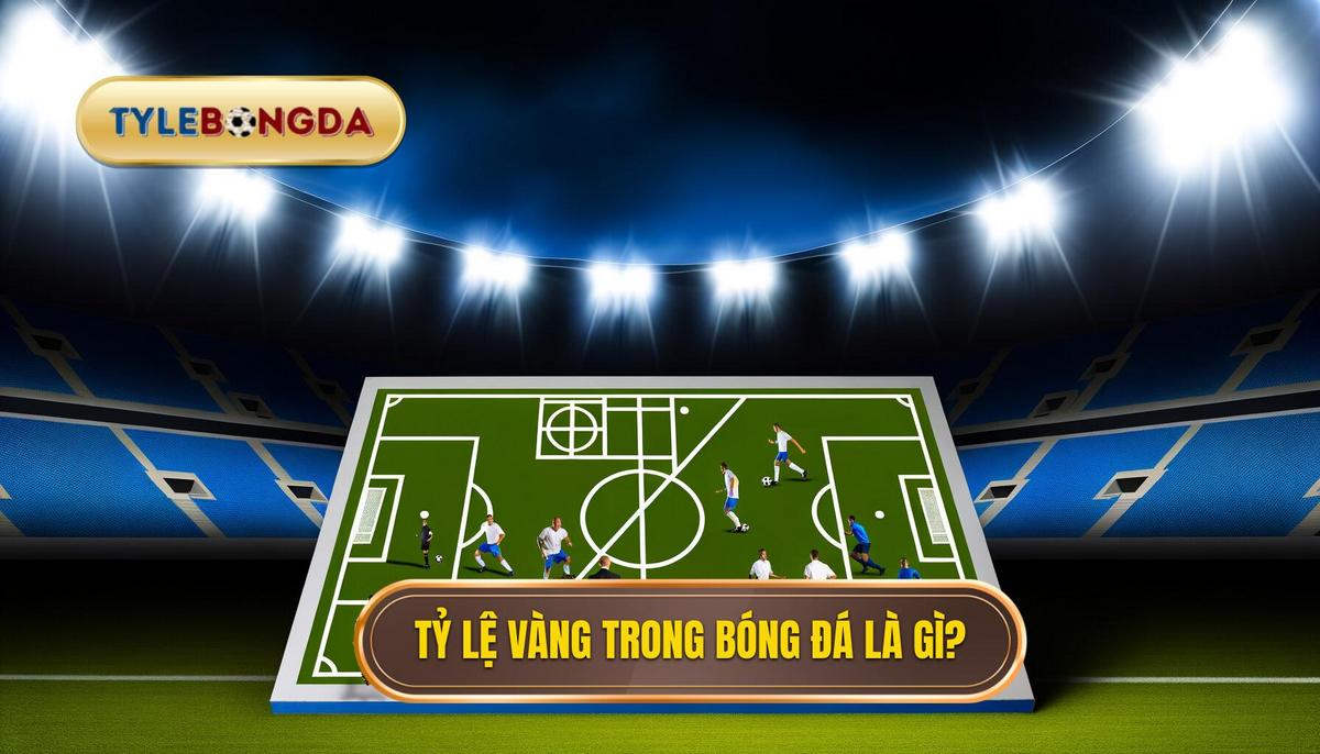 Tỷ lệ vàng bóng đá là gì_