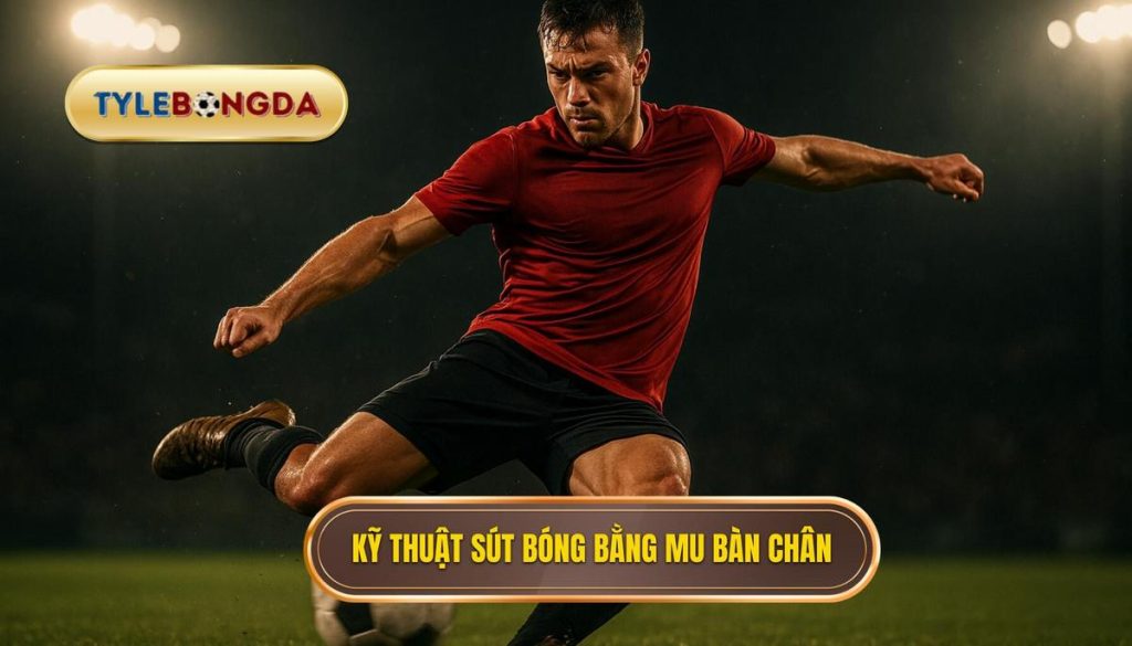 Kỹ thuật sút bóng bằng mu bàn chân