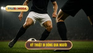 Kỹ thuật đi bóng qua người