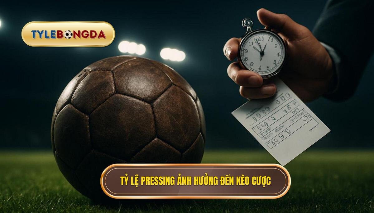 Phân Tích Chuyên Sâu_ Tỷ Lệ Pressing Ảnh Hưởng Đến Kèo Cược Thế Nào