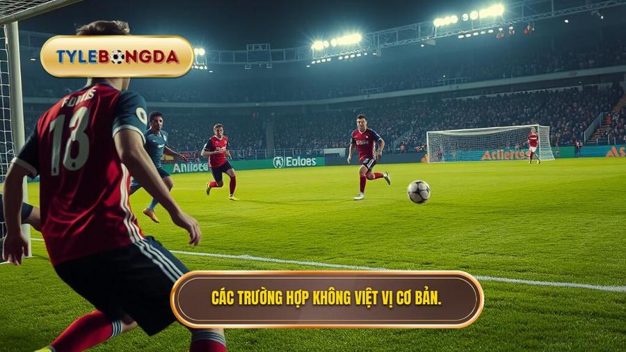 Các trường hợp đứng dưới hàng phòng ngự nhưng không việt vị