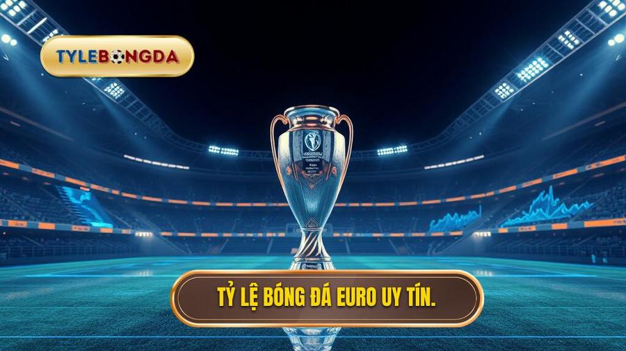 Tỷ Lệ Bóng Đá Euro