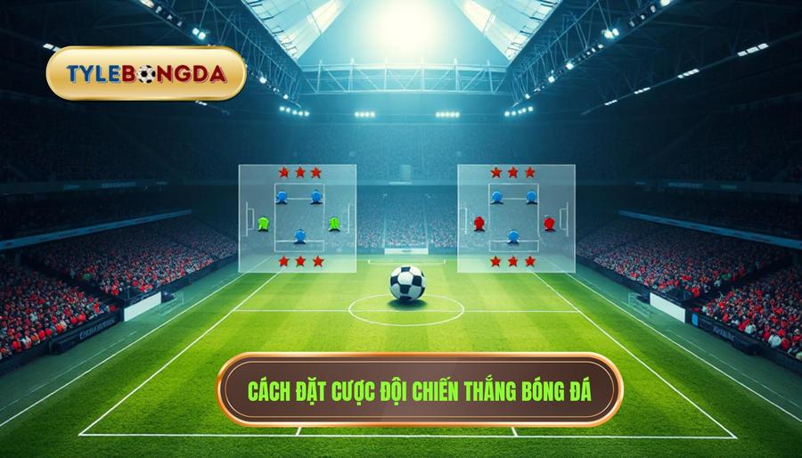 Hiểu đúng về cược đội chiến thắng trong bóng đá